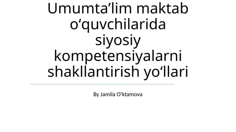Umumtaʼlim maktab oʻquvchilarida siyosiy kompetensiyalarni shakllantirish yoʻllari