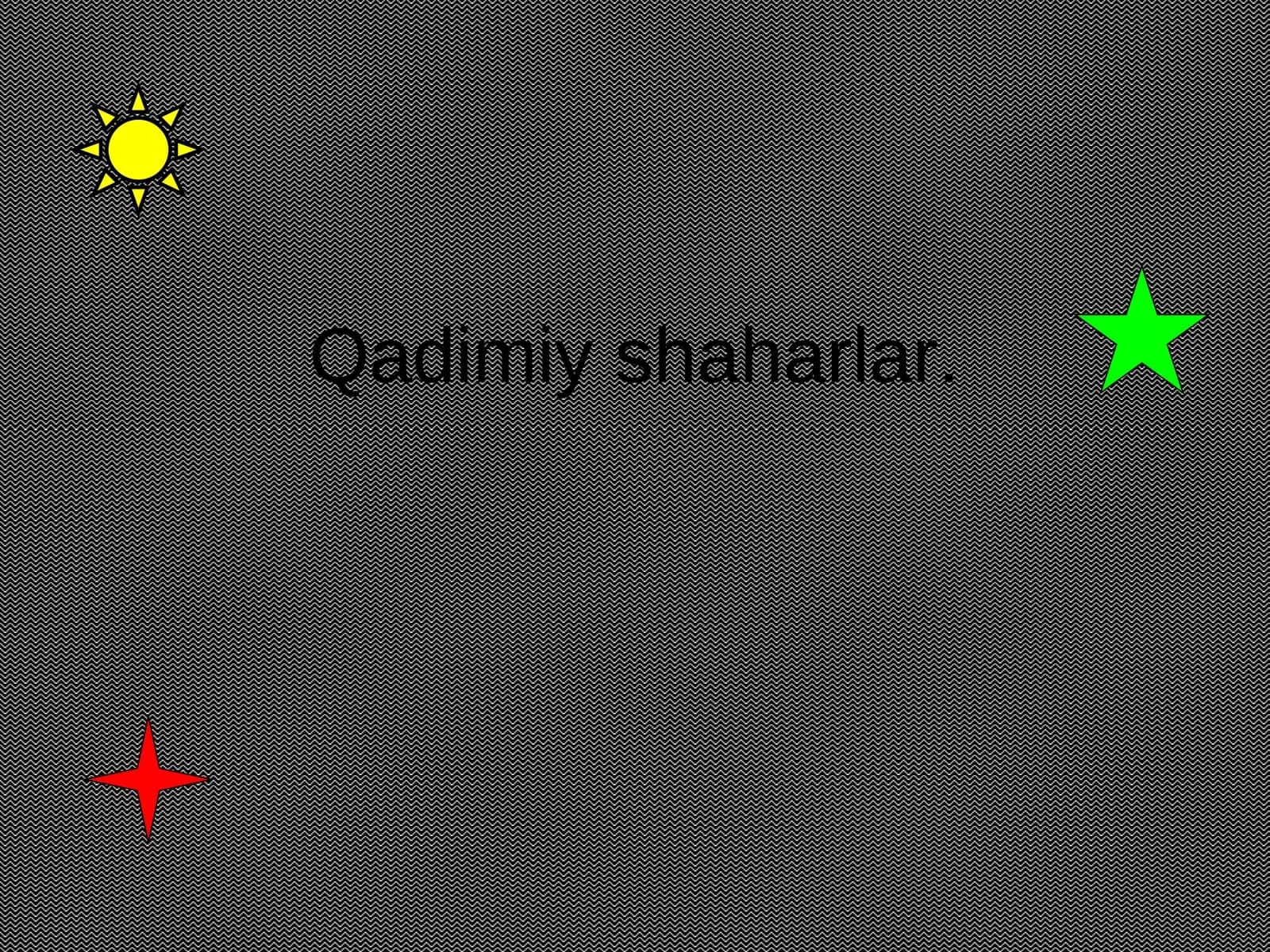 Qadimiy shaharlar