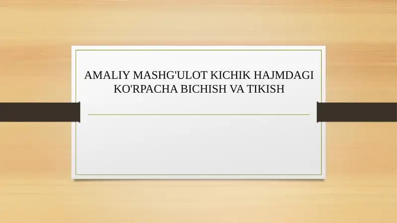 AMALIY MASHG'ULOT KICHIK HAJMDAGI KO'RPACHA BICHISH VA TIKISH