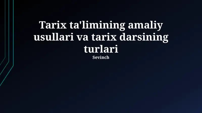 Tarix ta'limining amaliy usullari va tarix darsining turlari