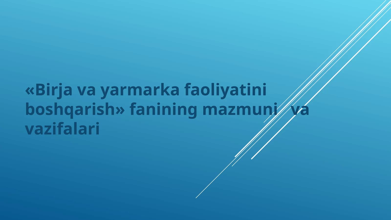 «Birja va yarmarka faoliyatini boshqarish» fanining mazmuni va vazifalari