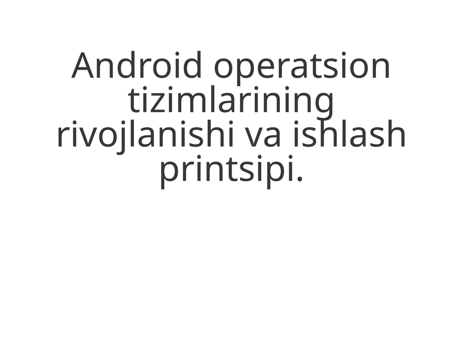 Android operatsion tizimlarining rivojlanishi va ishlash printsipi