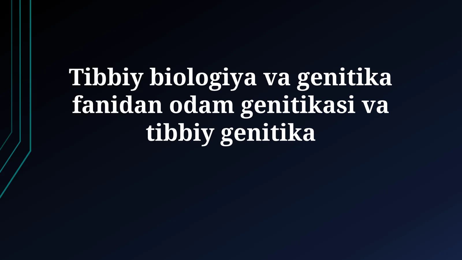 Tibbiy biologiya va genitika fanidan odam genitikasi va tibbiy genitika