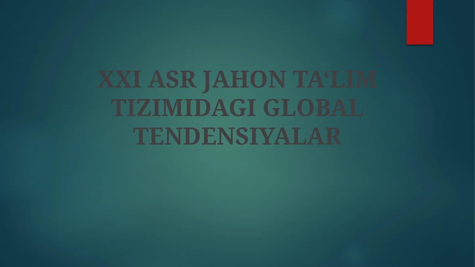 XXI ASR JAHON TA‘LIM TIZIMIDAGI GLOBAL TENDENSIYALAR