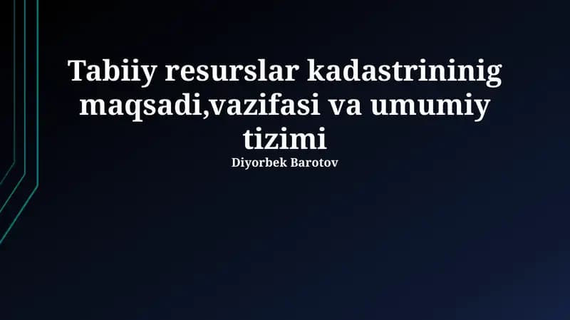 Tabiiy resurslar kadastrininig maqsadi,vazifasi va umumiy tizimi