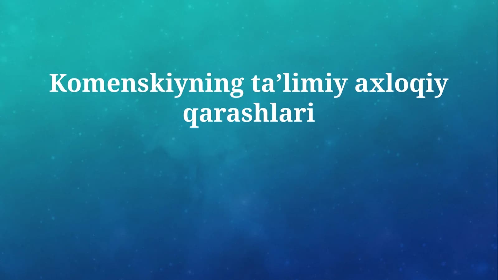 Komenskiyning taʼlimiy axloqiy qarashlari