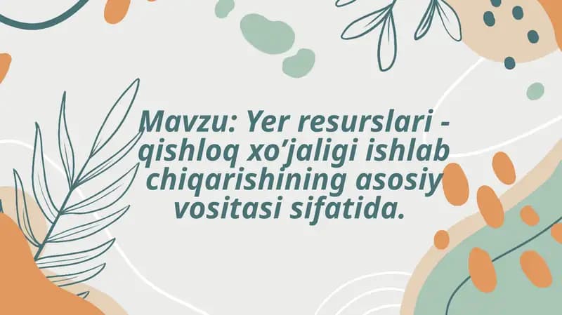 Yerresurslari-qishloqxo’jaligiishlabchiqarishiningasosiyvositasi