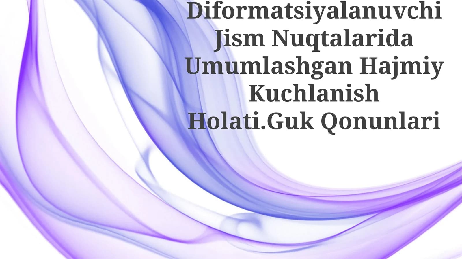 Deformatsiyalanuvchi Jism Nuqtalarida Umumlashgan Hajmiy Kuchlanish Holati.Guk Qonunlari