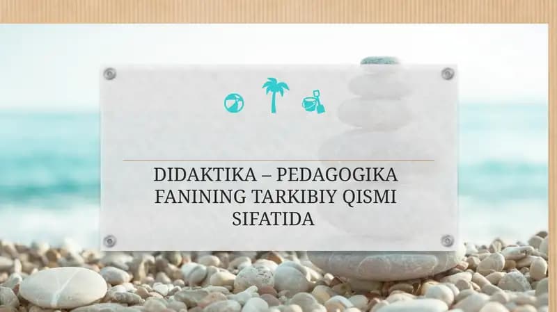 Umumiy pedagogika DIDAKTIKA – PEDAGOGIKA FANINING TARKIBIY QISMI SIFATIDA