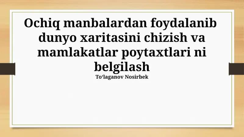 Ochiq manbalardan foydalanib dunyo xaritasini chizish va mamlakatlar poytaxtlari ni belgilash