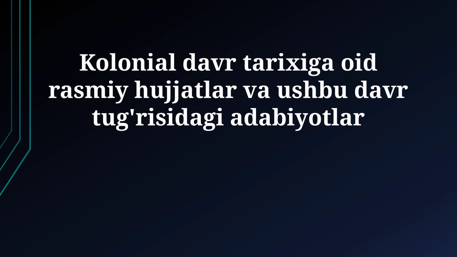 Kolonial davr tarixiga oid rasmiy hujjatlar va ushbu davr tug'risidagi adabiyotlar