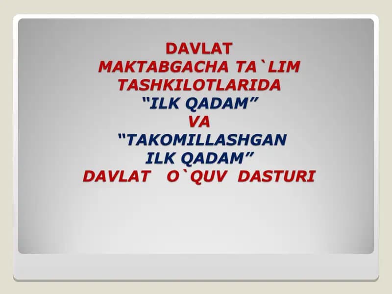 DAVLAT Maktabgacha ta`lim tashkilotlarida “ILK QADAM” va “Takomillashganilk qadam” davlat   o`quv  dasturi
