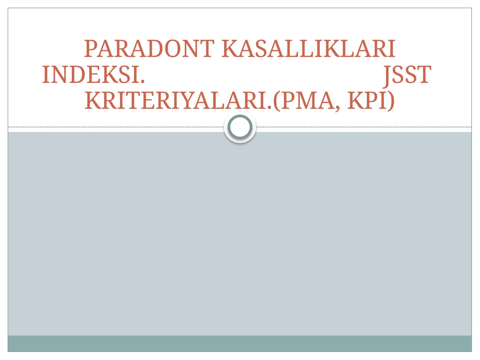 PARADONT KASALLIKLARI INDEKSI. JSST  KRITERIYALARI.(PMA, KPI)