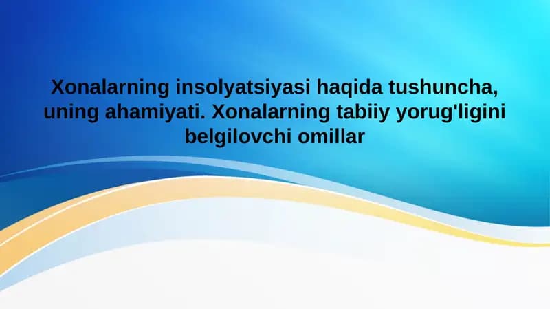 Xonalarning insolyatsiyasi haqida tushuncha, uning ahamiyati. Xonalarning tabiiy yorug'ligini belgilovchi omillar