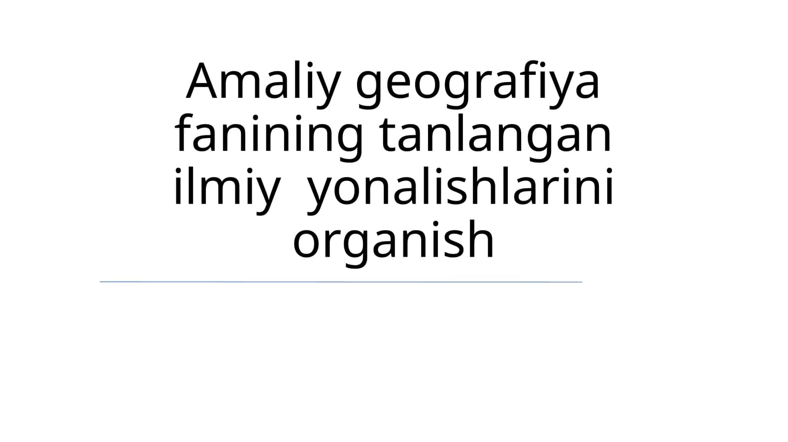 Amaliy geografiya fanining tanlangan ilmiy yonalishlarini organish