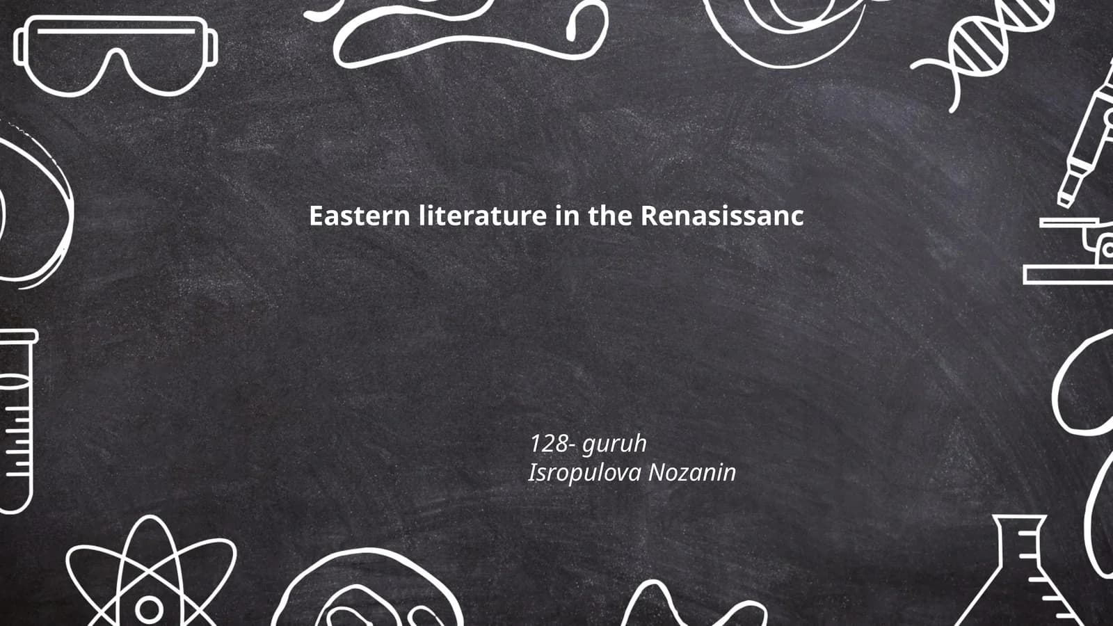 Eastern literature in the Renasissanc 128- guruh Isropulova Nozanin