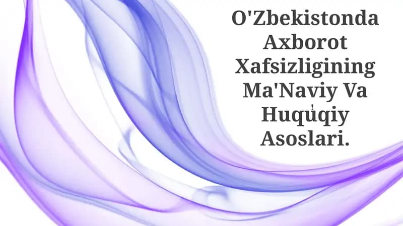 O'Zbekistonda Axborot Xafsizligining Ma'Naviy Va Huquqiy Asoslari