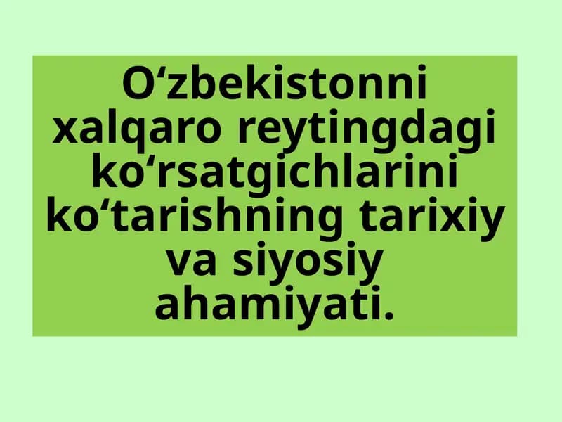 Oʻzbekistonnixalqaro reytingdagikoʻrsatgichlarinikoʻtarishningtarixiy va siyosiy ahamiyati