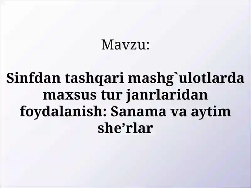 Sinfdan tashqari mashg`ulotlarda maxsus tur janrlaridan foydalanish: Sanama va aytim she’rlar