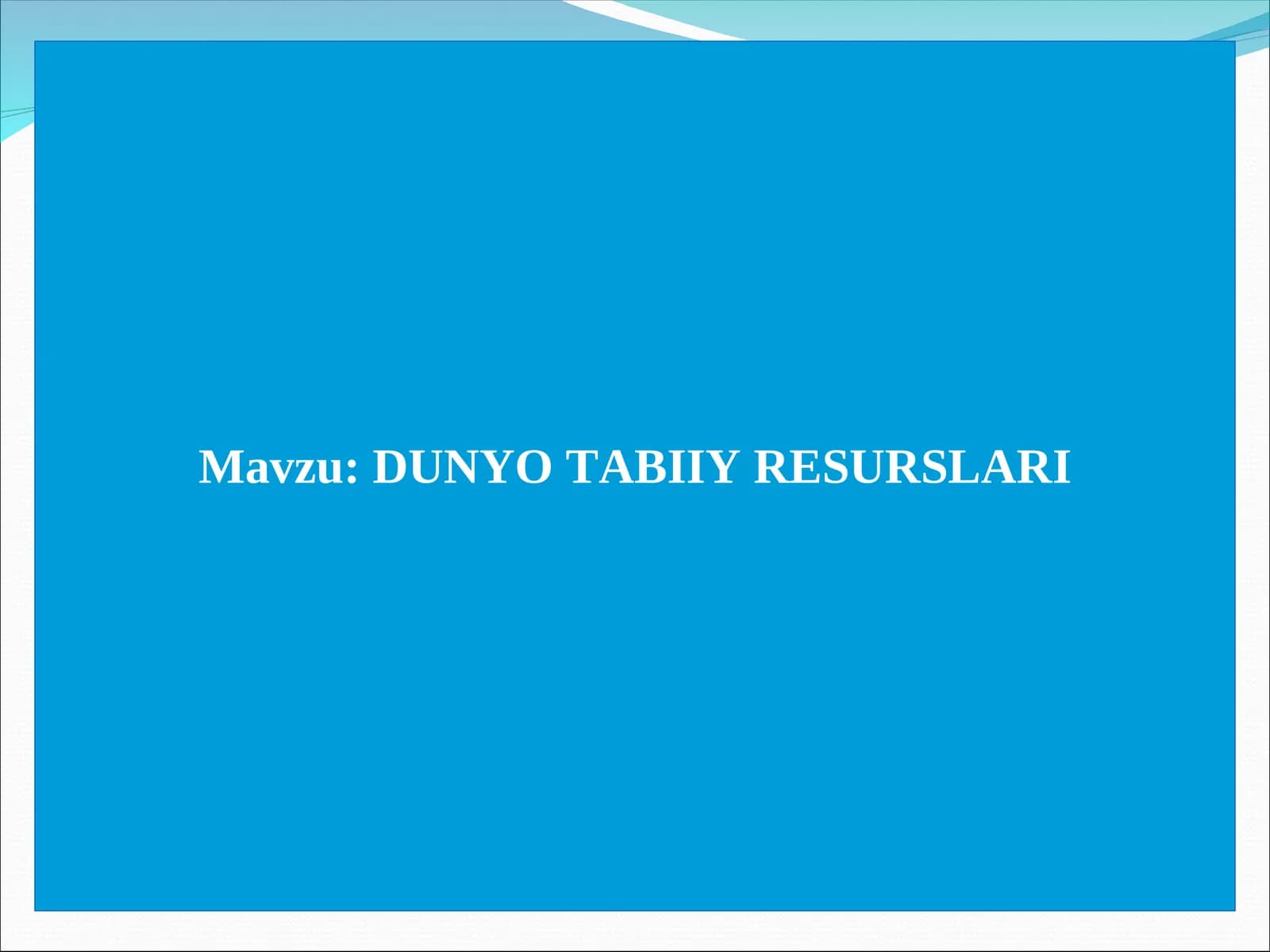 DUNYO TABIIY RЕSURSLARI