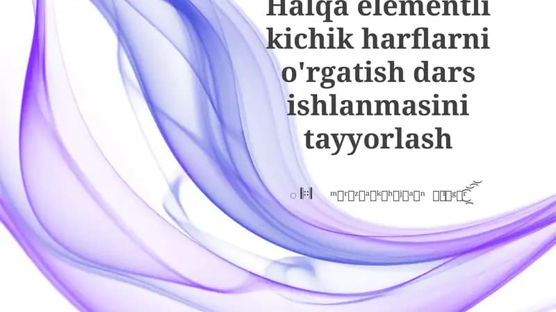 Halqa elementli kichik harflarni o'rgatish dars ishlanmasini tayyorlash