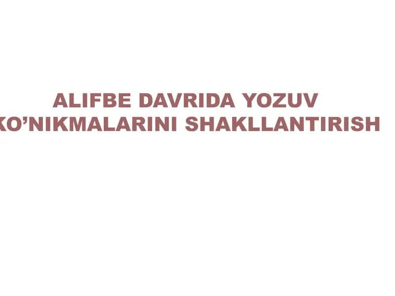 ALIFBE DAVRIDA YOZUV KO’NIKMALARINI SHAKLLANTIRISH ppt