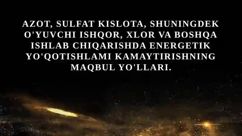 Azot sulfat kislota shuningdek o'yuvchi ishqor, xlor va boshqa ishlab chiqarishda energetik yo'qotishlami kamaytirishning maqbul yo'llari.
