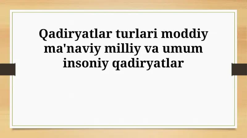 Qadiryatlar turlari moddiy ma'naviy milliy va umum insoniy qadiryatlar