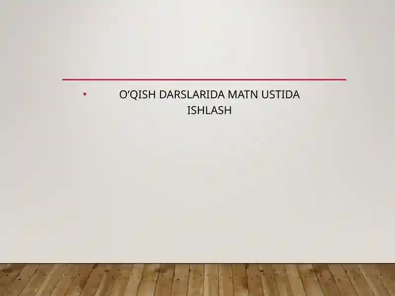 OʻQISH DARSLARIDA MATN USTIDA ISHLASH