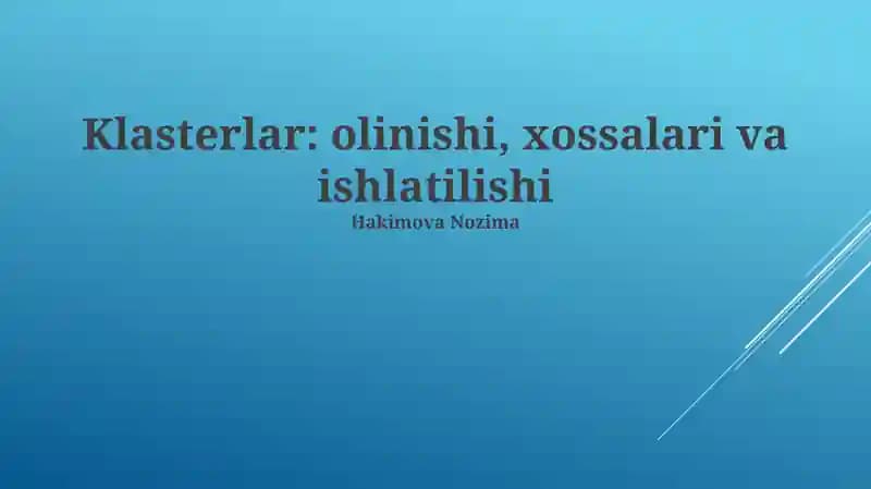 Klasterlar: olinishi, xossalari va ishlatilishi
