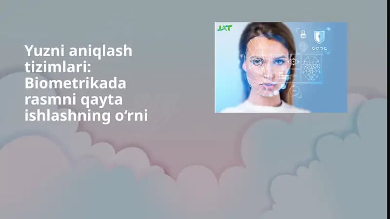 Yuzni aniqlash tizimlari: Biometrikada rasmni qayta ishlashning o‘rni