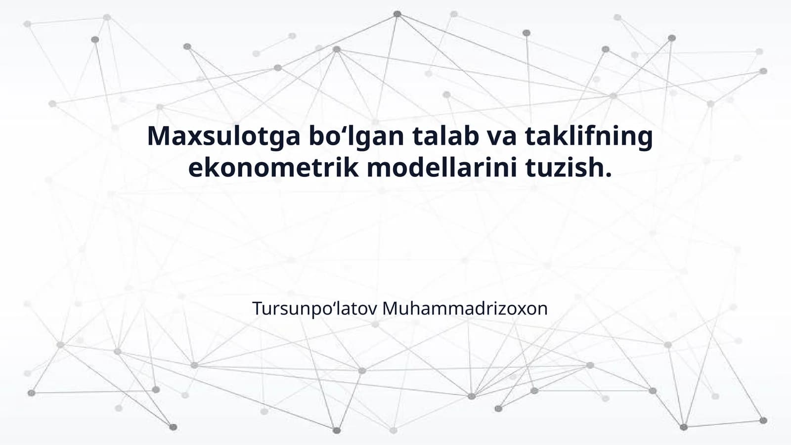 Maxsulotga boʻlgan talab va taklifning ekonometrik modellarini tuzish.