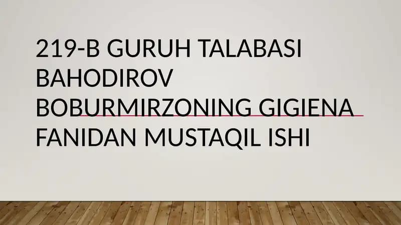 Korxona 219-b guruhtalabasi Bahodirov Boburmirzoning gigiena fanidan mustaqil ishi