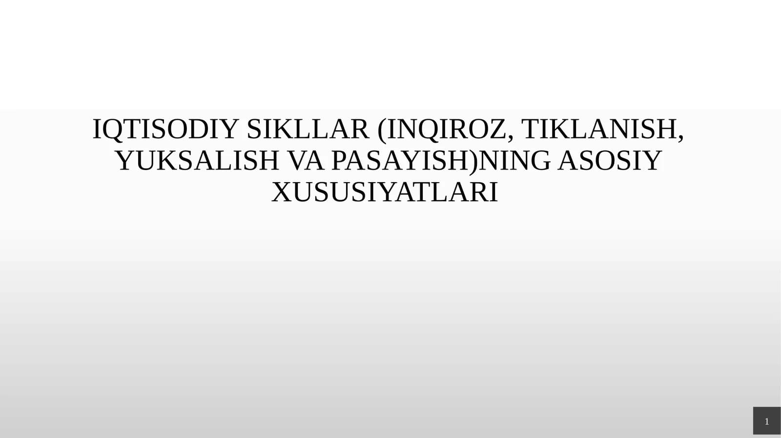 IQTISODIY SIKLLAR (INQIROZ, TIKLANISH, YUKSALISH VA PASAYISH)NING ASOSIY XUSUSIYATLARI