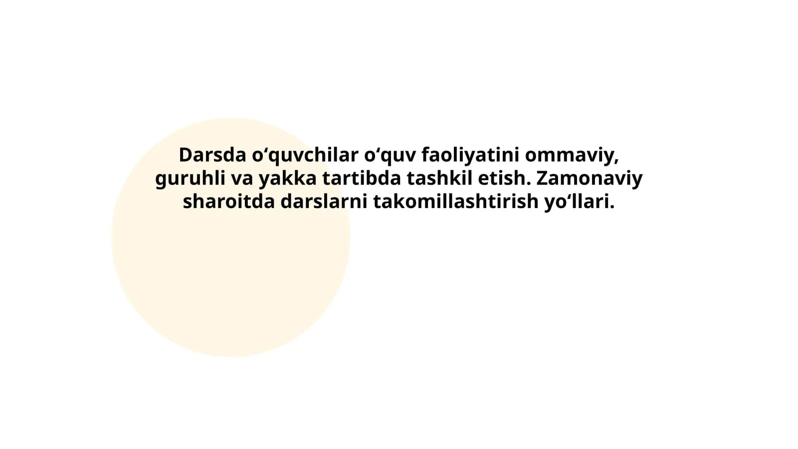 Darsda oʻquvchilar oʻquv faoliyatini ommaviy, guruhli va yakka tartibda tashkil etish. Zamonaviy sharoitda darslarni takomillashtirish yoʻllari