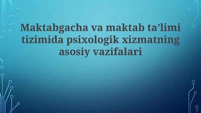 Мактабгача ва мактаб таълим тизимидаги психологик хизматнинг асосий вазифалари