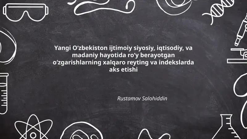 Yangi Oʻzbekiston ijtimoiy siyosiy, iqtisodiy, va madaniy hayotida roʻy berayotgan oʻzgarishlarning xalqaro reyting va indekslarda aks etishi