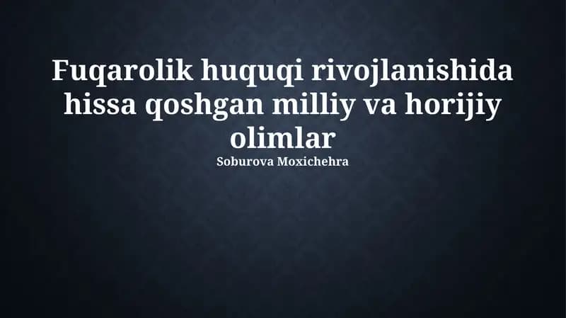 Fuqarolik huquqi rivojlanishida hissa qoshgan milliy va horijiy olimlar
