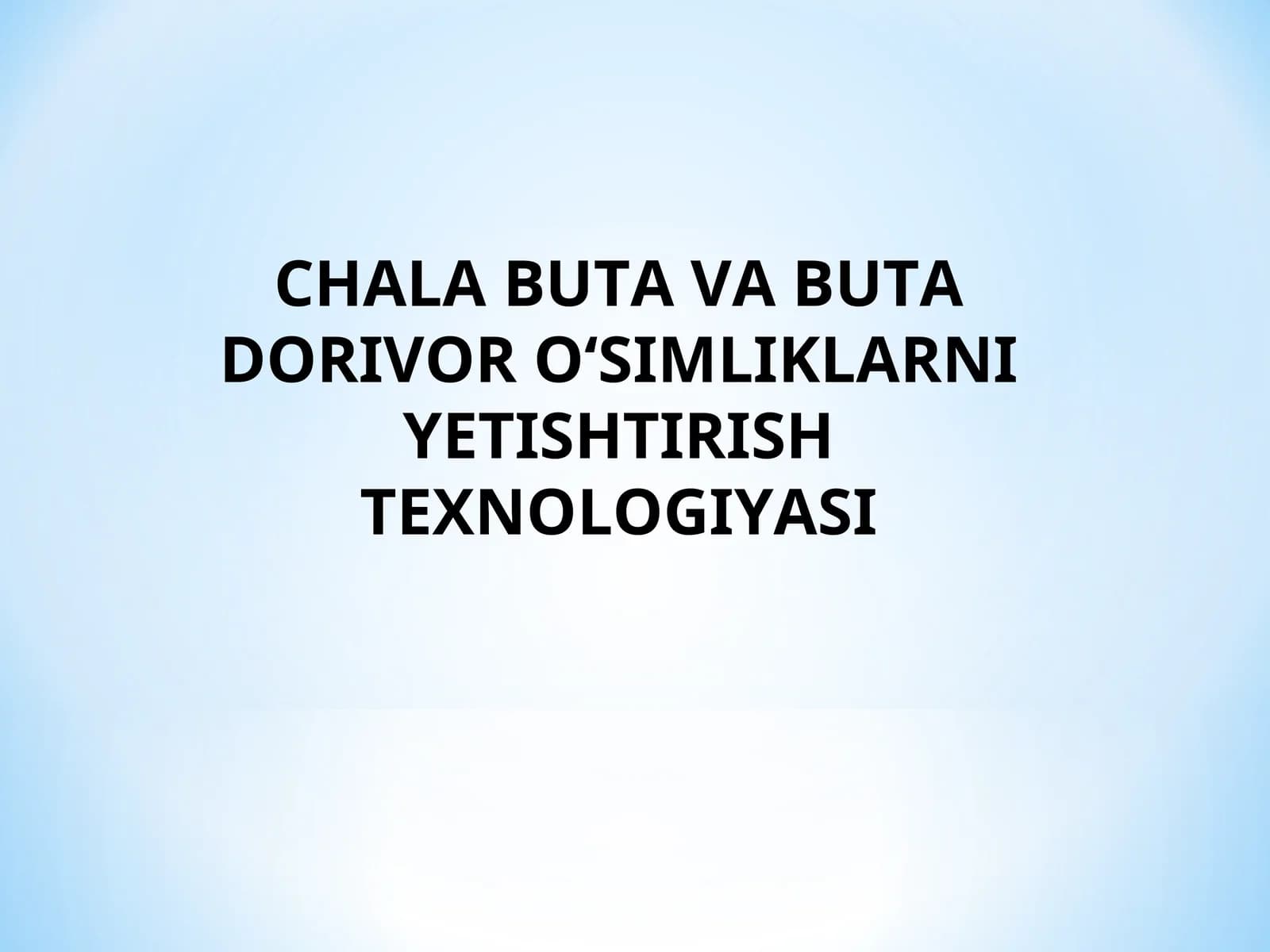 CHALA BUTA VA BUTA DORIVOR O‘SIMLIKLARNI YETISHTIRISH TEXNOLOGIYASI