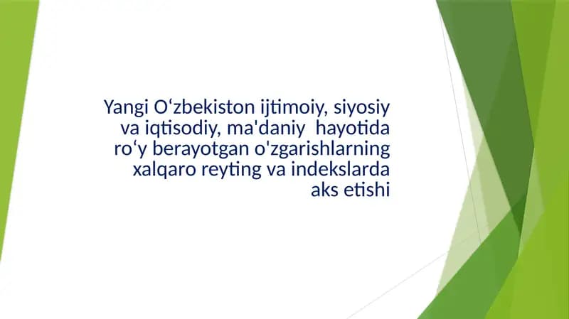 Yangi O‘zbekiston ijtimoiy, siyosiy va iqtisodiy, ma'daniy  hayotida ro‘y berayotgan o'zgarishlarning xalqaro reyting va indekslarda aks etishi