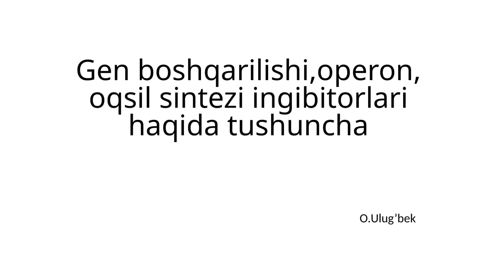 Gen boshqarilishi, operon, oqsil sintezi ingibitorlari haqida tushuncha