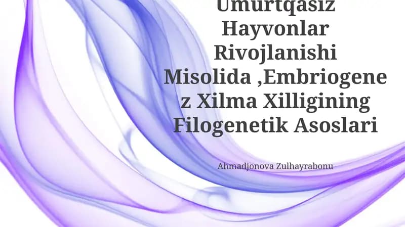 Umurtqali Va Umurtqasiz Hayvonlar Rivojlanishi Misolida,Embriogenez Xilma Xilligining Filogenetik Asoslari