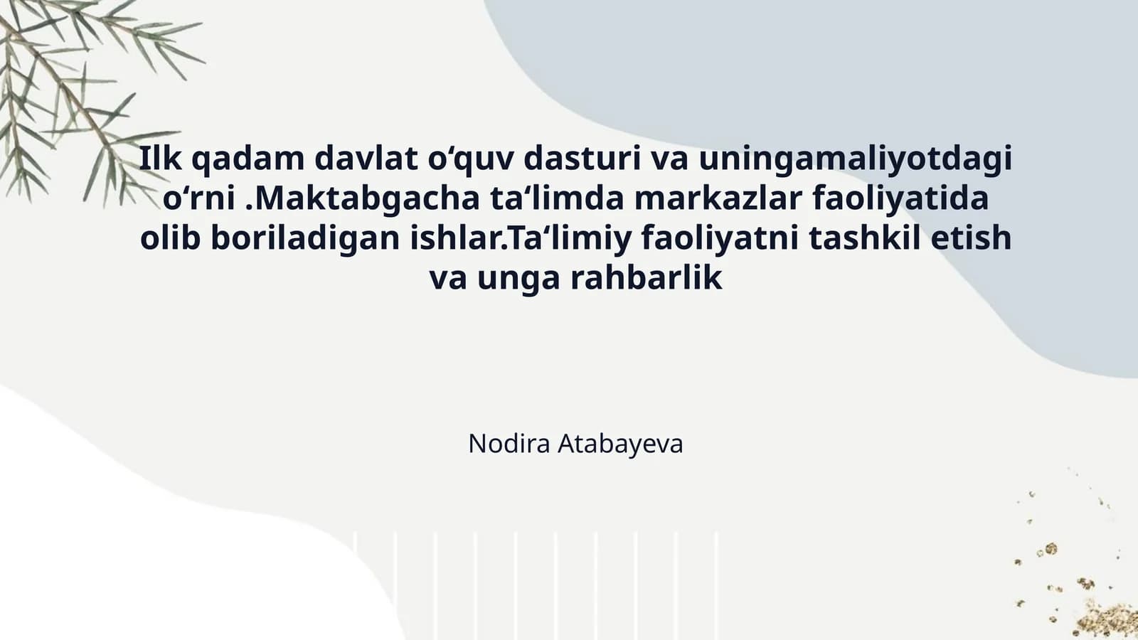 Ilk qadam davlat o‘quv dasturi va uningamaliyotdagi o‘rni .Maktabgacha ta‘limda markazlar faoliyatida olib boriladigan ishlar.Ta‘limiy faoliyatni tashkil etish va unga rahbarlik