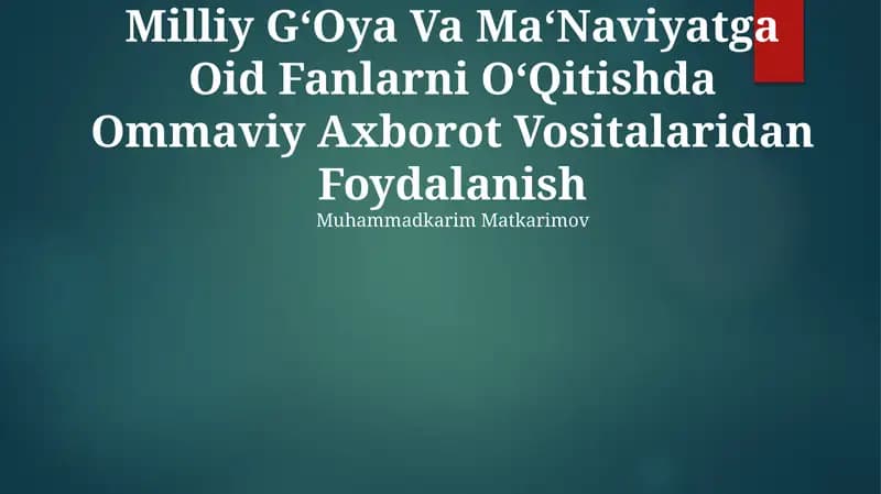 Milliy G‘Oya Va Ma‘Naviyatga Oid Fanlarni O‘Qitishda Ommaviy Axborot Vositalaridan Foydalanish