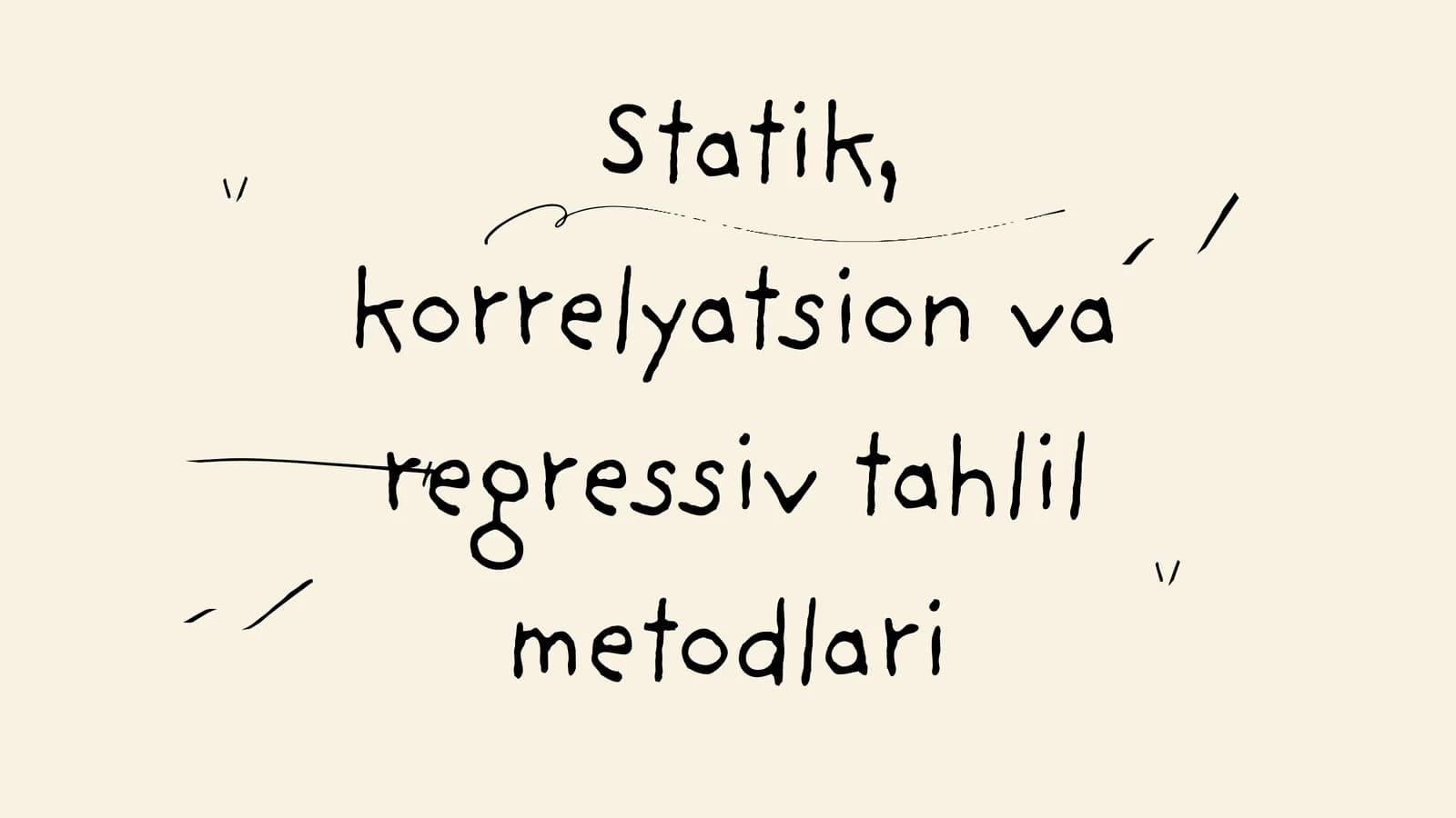 Statik, korrelyatsion va regressiv tahlil metodlari