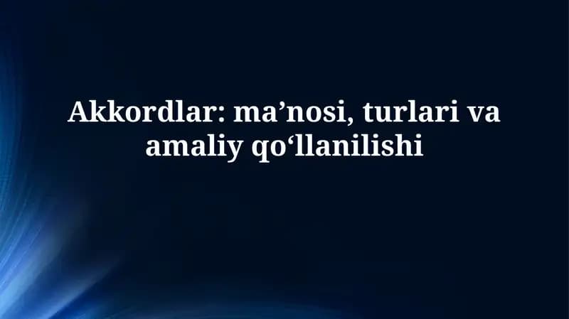 Akkordlar: ma’nosi, turlari va amaliyqo‘llanilishi