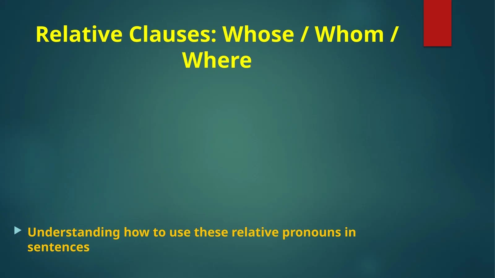 Relative Clauses: Whose / Whom / Where