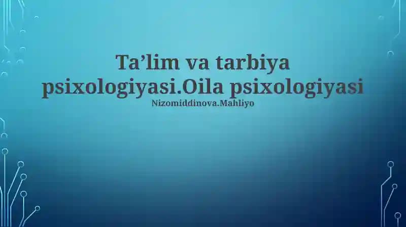 Taʼlim va tarbiya psixologiyasi.Oila psixologiyasi Nizomiddinova.Mahliyo