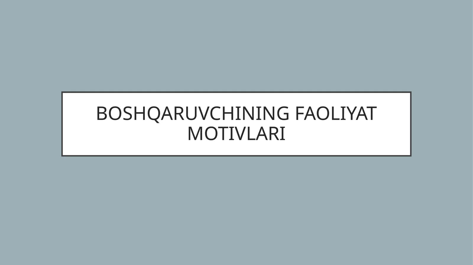 BOSHQARUVCHINING FAOLIYAT MOTIVLARI