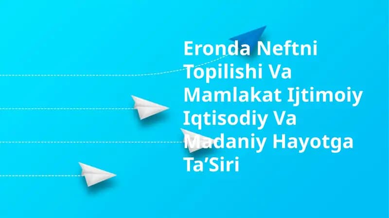 Eronda Neftni Topilishi Va Mamlakat Ijtimoiy Iqtisodiy Va Madaniy Hayotga TaʼSiri